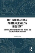 Routledge Advances in Internationalizing Media Studies-The International Photojournalism Industry