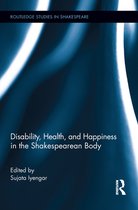 Routledge Studies in Shakespeare - Disability, Health, and Happiness in the Shakespearean Body