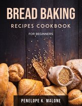 Bread Baking Recipes Cookbook for Beginners