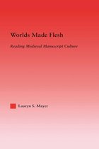 Studies in Medieval History and Culture - Worlds Made Flesh