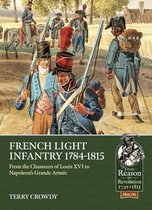French Light Infantry 1784-1815: From the Chasseurs of Louis XVI to Napoleon's Grande Armée