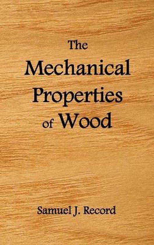 The Mechanical Properties of Wood, Including a Discussion of the Factors Affecting the...