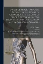 Digest of Reports of Cases Decided in the Court of Chancery, in the Court of Error & Appeal, on Appeal From the Court of Chancery and in Chancery Chambers [microform]