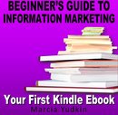 Beginner’s Guide to Information Marketing - Your First Kin ... - cover