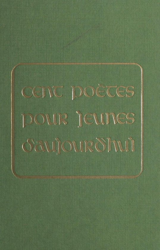 Cent poètes pour jeunes d'aujourd'hui