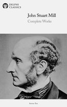 Delphi Series Ten 13 - Delphi Complete Works of John Stuart Mill (Illustrated)
