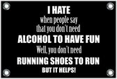 Tuinposter – Tekst: 'I hate when people say that you don't need alcohol to have fun. Well, you don't need running shoes to run but it helps!'– 90x60cm Foto op Tuinposter (wanddecoratie voor buiten en binnen)