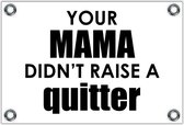 Tuinposter – Tekst: 'Your mama don't raise a quitter'– 90x60cm Foto op Tuinposter (wanddecoratie voor buiten en binnen)