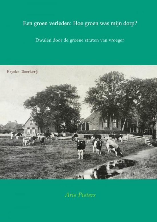 Een groen verleden: Hoe groen was mijn dorp? - Arie Pieters | Highergroundnb.org
