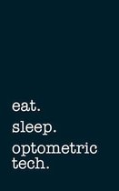 eat. sleep. optometric tech. - Lined Notebook