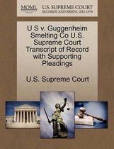 U S V. Guggenheim Smelting Co U.S. Supreme Court Transcript of Record with Supporting Pleadings