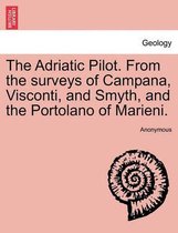 The Adriatic Pilot. from the Surveys of Campana, Visconti, and Smyth, and the Portolano of Marieni.