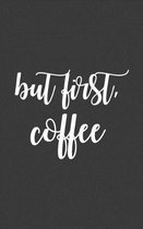 But First, Coffee