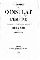 Histoire Du Consulat Et de l'Empire, Faisant Suite l'Histoire de la R volution Fran aise