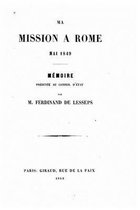 Ma mission a Rome mai 1849, memoire presente au Conseil d'Etat