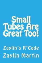 Small Tubes Are Great Too!