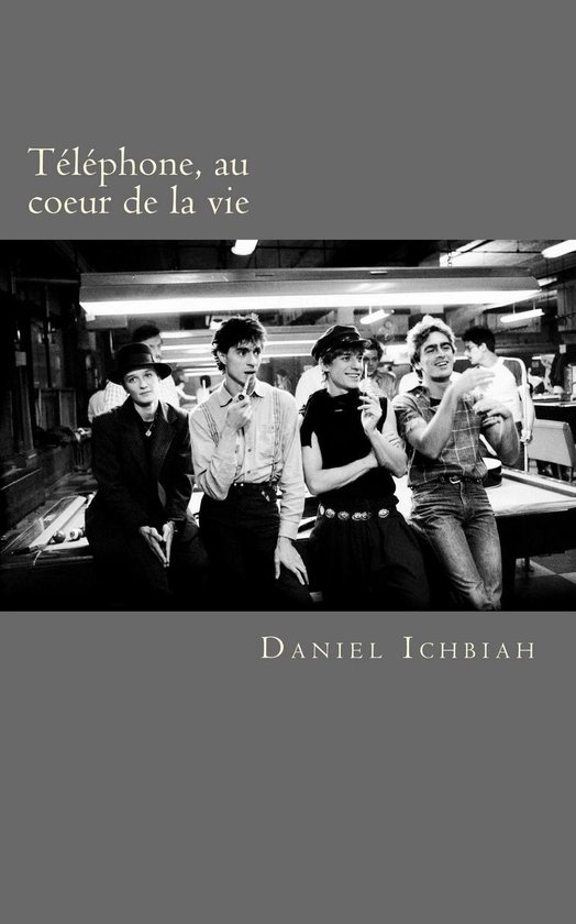 Téléphone, au coeur de la vie: biographie du groupe Télé ... - cover