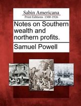 Notes on Southern Wealth and Northern Profits.