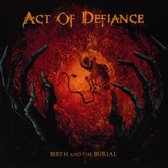 Act Of Defiance - Birth And The Burial (CD)
