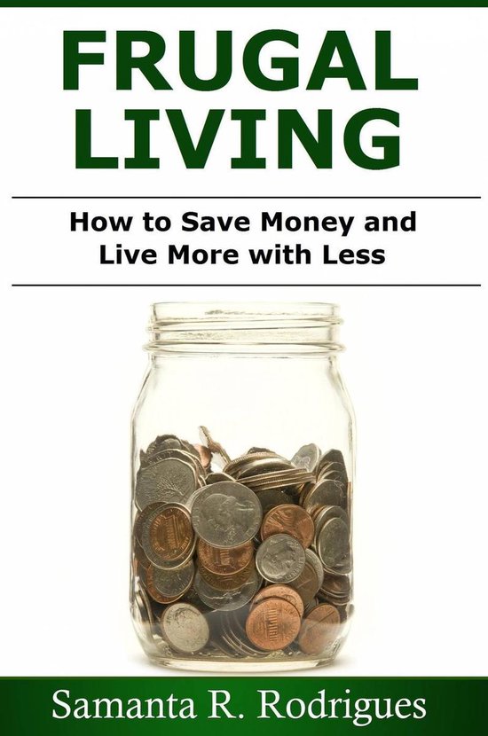 Frugal Living: How to Save Money and Live More with Less - cover