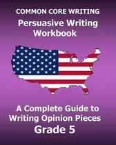 Common Core Writing Persuasive Writing Workbook