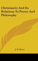 Christianity and Its Relations to Poetry and Philosophy