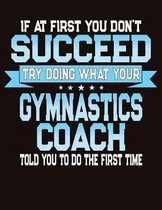 If At First You Don't Succeed Try Doing What Your Gymnastics Coach Told You To Do The First Time
