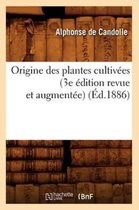 Savoirs Et Traditions- Origine Des Plantes Cultiv�es (3e �dition Revue Et Augment�e) (�d.1886)
