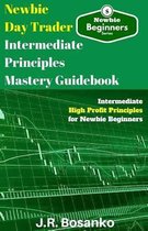 Newbie Day Trader Intermediate Principles Mastery Guidebook