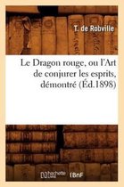 Le Dragon Rouge, Ou l'Art de Conjurer Les Esprits, D montr ( d.1898)