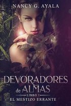 Devoradores de Almas -Libro 1- El mestizo errante