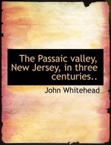 The Passaic Valley, New Jersey, in Three Centuries..