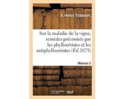 Sur la maladie de la vigne, remèdes préconisés par les phylloxéristes et les antiphylloxéristes