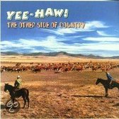 Yee-Haw!: The Other Side Of Country