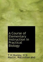 A Course of Elementary Instruction in Practical Biology