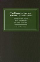 The Emergence of the Modern German Novel: Christoph Martin Wieland, Sophie Von La Roche, and Maria Anna Sagar