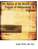 The History of the Revival and Progress of Independency in England