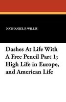 Dashes at Life with a Free Pencil Part 1; High Life in Europe, and American Life