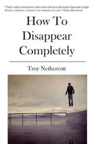 How To Disappear Completely