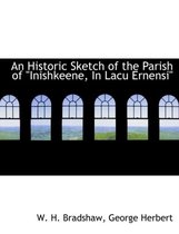 An Historic Sketch of the Parish of  Inishkeene, in Lacu Ernensi