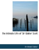 The Intimate Life of Sir Walter Scott