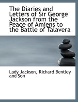 The Diaries and Letters of Sir George Jackson from the Peace of Amiens to the Battle of Talavera