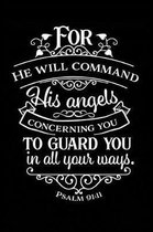 For He Will Command His Angels Concerning You To Guard You in All Your Ways.