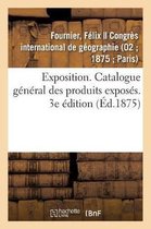 Exposition. Catalogue G�n�ral Des Produits Expos�s. 3e �dition