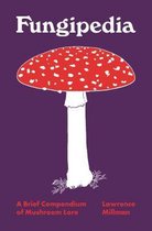 Fungipedia – A Brief Compendium of Mushroom Lore