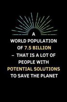 A World Population Of 7.5 Billion - That Is A Lot Of People With Potential Solutions To Save The Planet