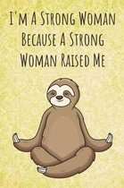 I'm A Strong Woman Because A Strong Woman Raised Me