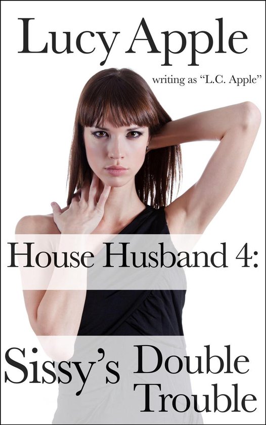 House Husband House Husband 4 Sissy's Double Trouble (ebook), Lucy