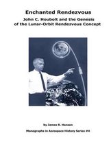 Enchanted Rendezvous: John C. Houbolt and the Genesis of the Lunar-Orbit Rendezvous Concept: Monographs In Aerospace History Series #4