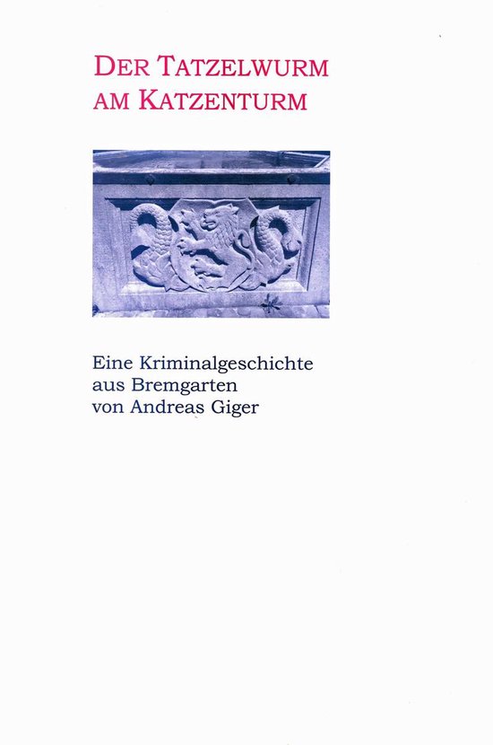Der Tatzelwurm am Katzenturm - Eine Kriminalgeschichte aus B ... - cover